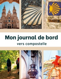 Mon Journal De Bord Vers Compostelle - Carnet De Voyage A Remplir Par Les Pelerins Pour Garder Des S 