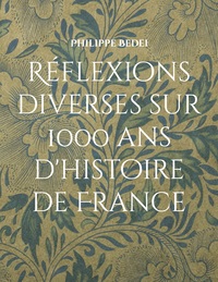 Reflexions Diverses Sur 1000 Ans D'histoire De France 