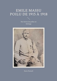 Emile Massu Poilu De 1915 A 1918 - Des Lettres De Poilus En Herit 