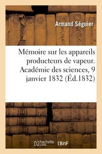 Memoire Sur Les Appareils Producteurs De Vapeur. Academie Des Sciences, 9 Janvier 1832 