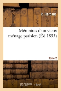 Memoires D'un Vieux Menage Parisien. Tome 2 