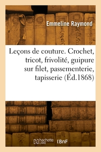 Lecons De Couture. Crochet, Tricot, Frivolite, Guipure Sur Filet, Passementerie, Tapisserie 