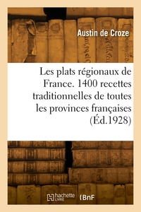 Les Plats Regionaux De France. 1400 Recettes Traditionnelles De Toutes Les Provinces Francaises 