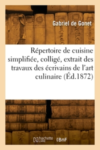 Repertoire De Cuisine Simplifiee, Collige, Extrait Des Travaux Des Ecrivains De L'art Culinaire 