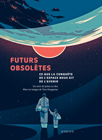 Futurs Obsoletes : Ce Que La Conquete De L'espace Nous Dit De L'avenir 
