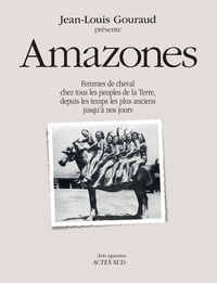 Amazones : Femmes De Cheval Chez Tous Les Peuples De La Terre, Depuis Les Temps Les Plus Anciens Jusqu'a Nos Jours 