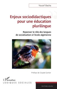 Enjeux Sociodidactiques Pour Une Education Plurilingue : Repenser Le Role Des Langues De Socialisation A L'ecole Algerienne 