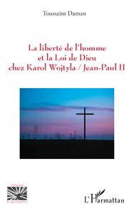 La Liberte De L'homme Et La Loi De Dieu Chez Karol Wojtyla / Jean-paul Ii 