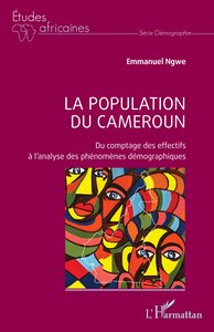 La Population Du Cameroun : Du Comptage Des Effectifs A L'analyse Des Phenomenes Demographiques 