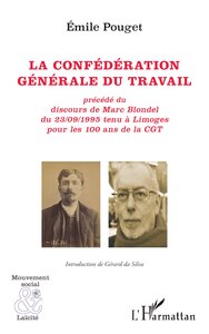 La Confederation Generale Du Travail : Precede Du Discours De Marc Blondel Du 23/09/1995 Tenu A Limoges Pour Les 100 Ans De La Cgt 