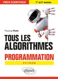 Tous Les Algorithmes ; Programmation Python ; Prepa Scientifique 1re Et 2e Annees 