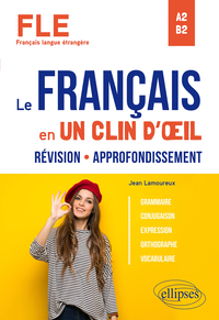 Fle (francais Langue Etrangere) ; Le Francais En Un Clin D'oeil ; Revision-approfondissement, Grammaire 