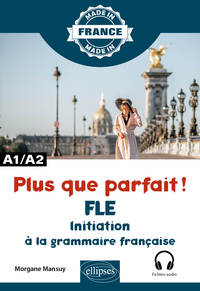 Plus Que Parfait ! Initiation A La Grammaire Francaise : A1/a2 