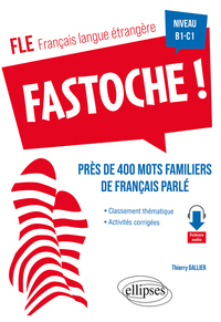 Fle (francais Langue Etrangere) : Fastoche ! Pres De 400 Mots Familiers De Francais Parle 