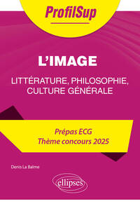 Litterature, Philosophie, Culture Generale : Prepa Ecg ; Theme Concours 2025 ; Nouveau Theme 