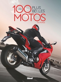 Les 100 Plus Belles Motos Du Monde (2e Edition) 
