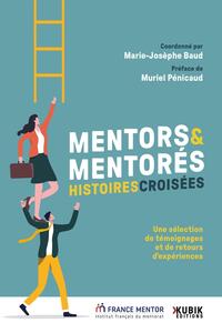 Mentors & Mentores : Histoires Croisees : Une Selection De Temoignages Et De Retours D'experiences 