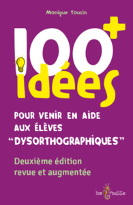 100 Idees+ Pour Venir En Aide Aux Eleves "dysorthographiques" 