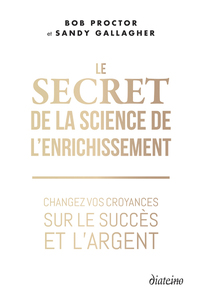 Le Secret De La Science De L'enrichissement : Changez Vos Croyances Sur Le Succes Et L'argent 