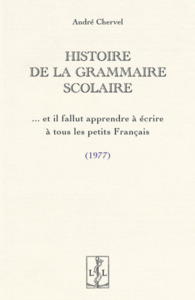 Histoire De La Grammaire Scolaire ...et Il Fallut Apprendre A Ecrire A Tous Les Petits Francais (1977) 