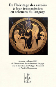 De L'heritage Des Savoirs A Leur Transmission En Sciences Du Langage : Actes Du Colloque 2021 De L'association Des Sciences Du Langage 
