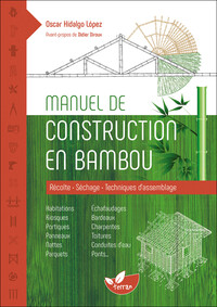 Manuel De Construction En Bambou ; Recolte, Sechage, Techniques D'assemblage 