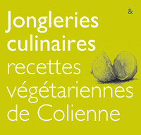 Jongleries Culinaires - Recettes Vegetariennes De Colienne 
