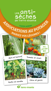 Les Antiseches De Terre Vivante : Associations Au Potager : Mariez Vos Legumes ! 