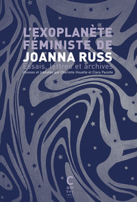 L'exoplanete Feministe De Joanna Russ : Essais, Lettres Et Archives 