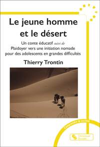 Le Jeune Homme Et Le Desert : Un Conte Educatif ; Plaidoyer Vers Une Initiation Nomade Pour Des Adolescents En Grandes Difficultes 
