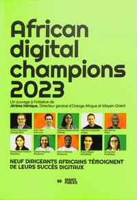 African Digital Champions : Neuf Dirigeants Africains Temoignent De Leurs Succes Digitaux (edition 2023) 