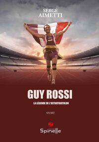 Guy Rossi, La Legende De L'ultratriathlon 