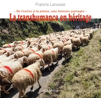 La Transhumance En Heritage : De L'estive A La Plaine, Une Histoire Partagee 