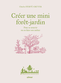 Creer Une Mini Foret-jardin : Pour Se Nourrir Ou En Faire Son Metier 