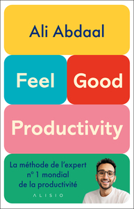 Feel-good Productivity : La Methode De L'expert N1 Mondial De La Productivite 