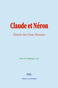 Claude Et Neron : Histoire Des Cesars Romains 