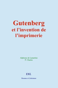 Gutenberg Et L'invention De L'imprimerie : La Vie D'un Homme Illustre 