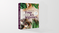 Tous Les Legumes : 160 Recettes De Saison Pour Cuisine Au Quotidien 