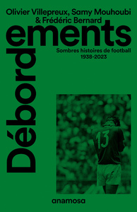 Debordements : Sombres Histoires De Football 1938-2023 