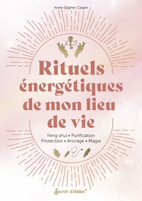 Rituels Energetiques De Mon Lieu De Vie : Taux Vibratoire, Ancrage, Protection, Purification, Magie... 