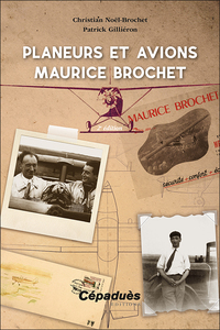 Planeurs Et Avions Maurice Brochet (2e Edition) 