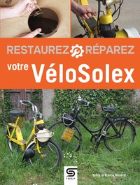Restaurez, Reparez Votre Velosolex (3e Edition) 