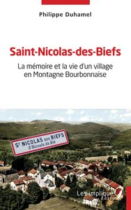Saint-nicolas-des-biefs : La Memoire Et La Vie D'un Village En Montagne Bourbonnaise 