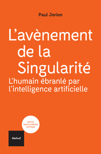 L'avenement De La Singularite : L'humain Ebranle Par L'intelligence Artificielle 