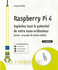 Raspberry Pi 4 : Exploitez Tout Le Potentiel De Votre Nano-ordinateur (inclus Un Projet De Station Meteo) (2e Edition) 