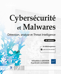 Cybersecurite Et Malwares : Detection, Analyse Et Threat Intelligence : Detection, Analyse Et Threat Intelligence (4e Edition) 