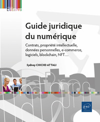 Guide Juridique Du Numerique : Contrats, Propriete Intellectuelle, Donnees Personnelles, E-commerce, Cybersecurite, Blockchain, Nft... 