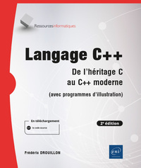 Langage C++ - De L'heritage C Au C++ Moderne (avec Programmes D'illustration) (2e Edition) 