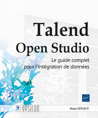 Talend Open Studio : Le Guide Complet Pour L'integration De Donnees 