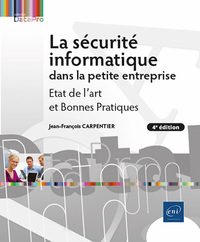 La Securite Informatique Dans La Petite Entreprise : Etat De L'art Et Bonnes Pratiques (4e Edition) 